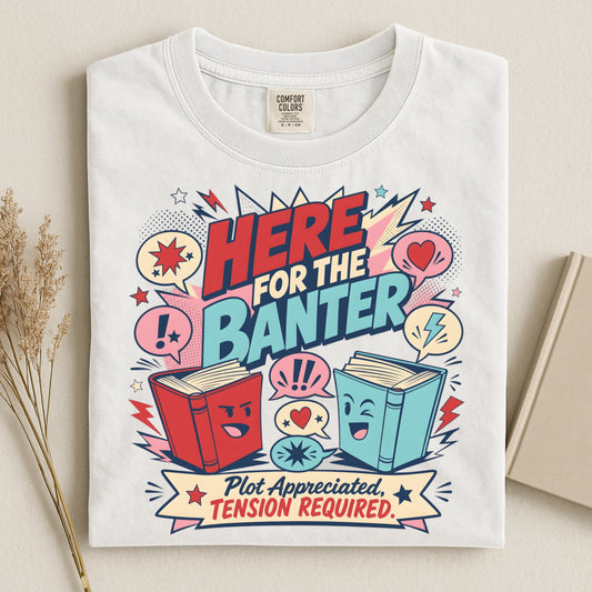 Here for the Banter T-Shirt — Funny Book Lovers Graphic Tee ('Plot Appreciated, Tension Required')