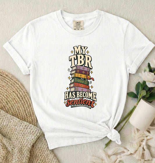 Literary T-Shirt — "My TBR Has Become Sentient" Graphic Tee