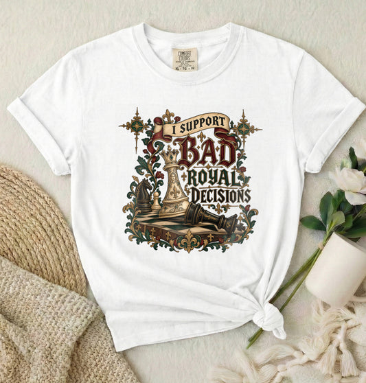 I Support Bad Royal Decisions Graphic T-Shirt